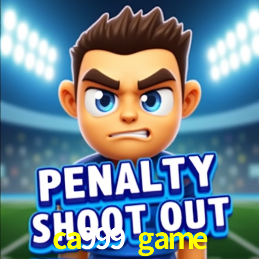 Account Benefits ca999 game